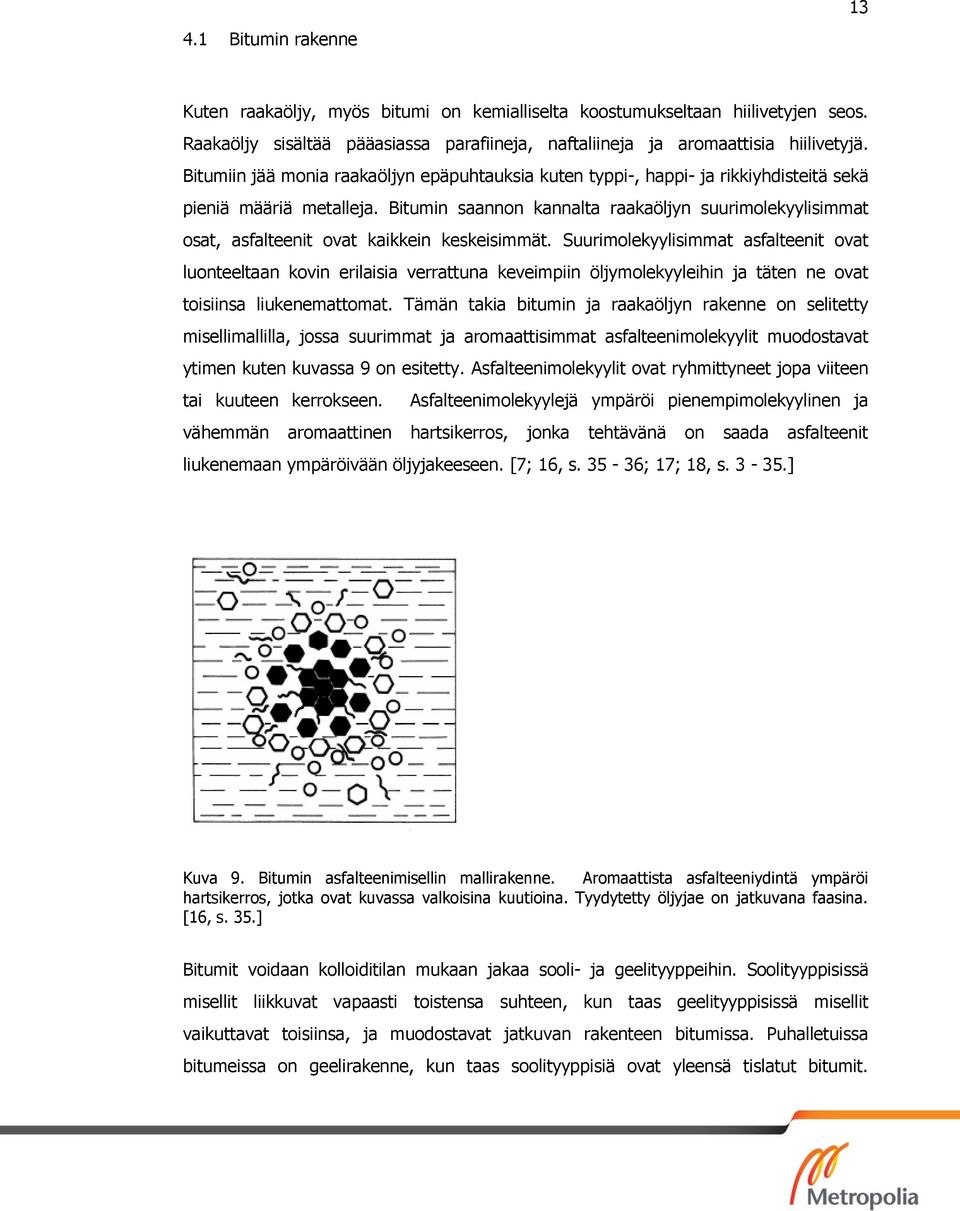 Bitumin saannon kannalta raakaöljyn suurimolekyylisimmat osat, asfalteenit ovat kaikkein keskeisimmät.