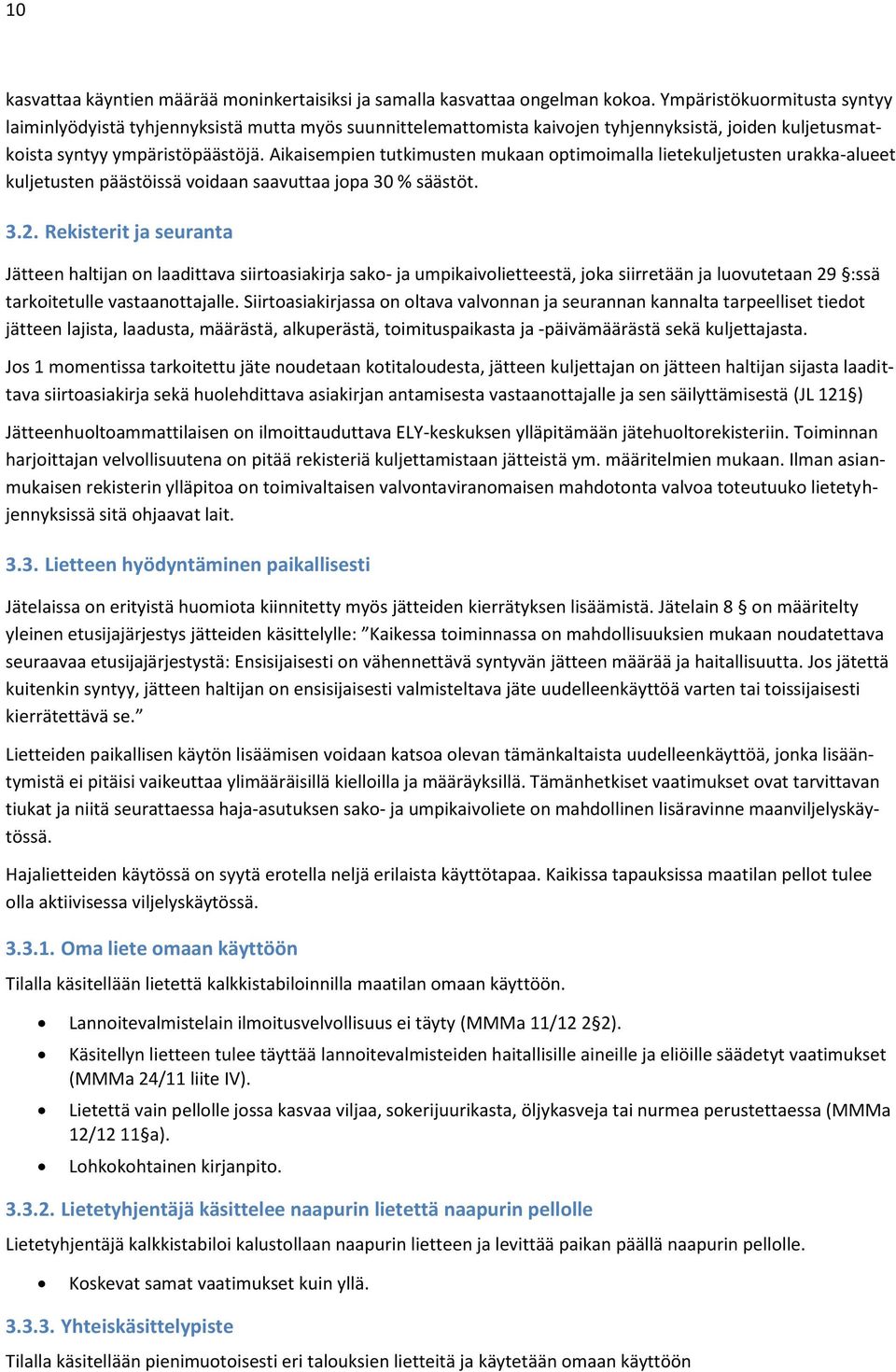 Aikaisempien tutkimusten mukaan optimoimalla lietekuljetusten urakka-alueet kuljetusten päästöissä voidaan saavuttaa jopa 30 % säästöt. 3.2.