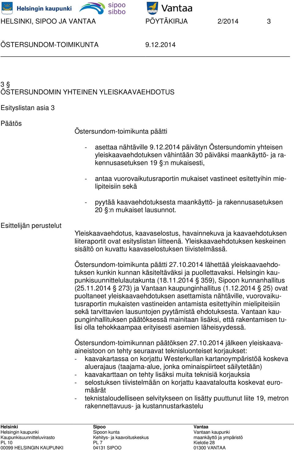 mielipiteisiin sekä - pyytää kaavaehdotuksesta maankäyttö- ja rakennusasetuksen 20 :n mukaiset lausunnot.