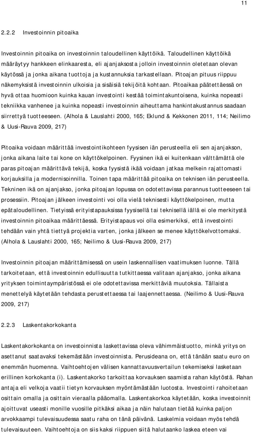 Pitoajan pituus riippuu näkemyksistä investoinnin ulkoisia ja sisäisiä tekijöitä kohtaan.