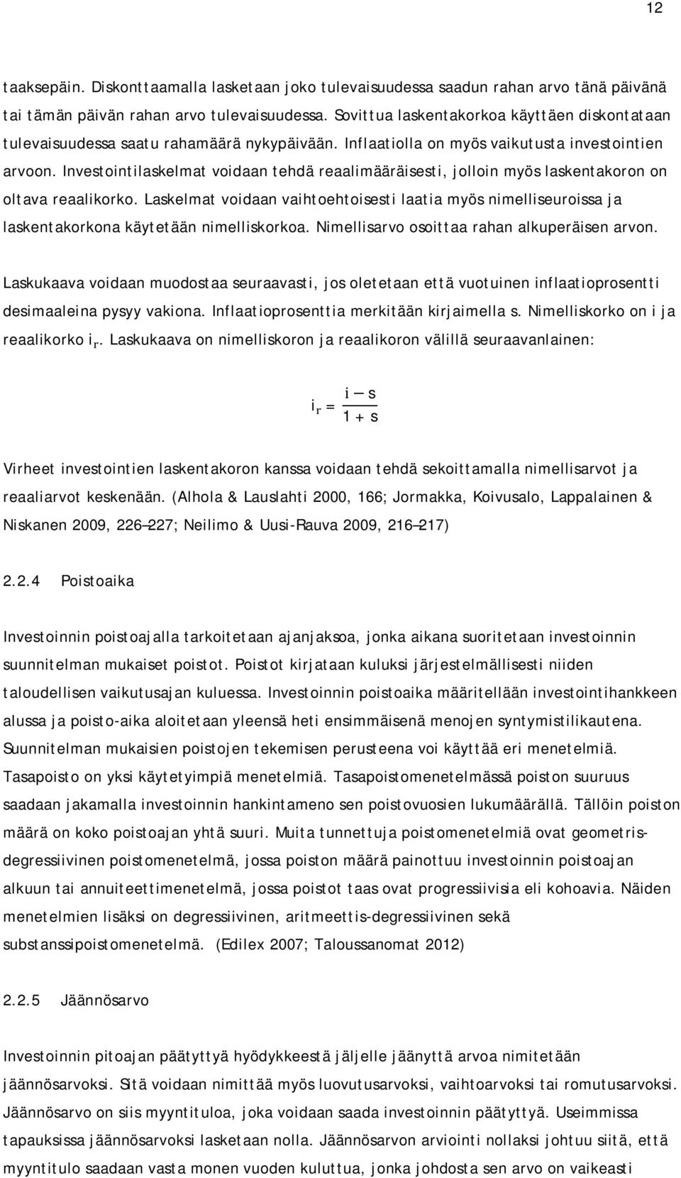 Investointilaskelmat voidaan tehdä reaalimääräisesti, jolloin myös laskentakoron on oltava reaalikorko.