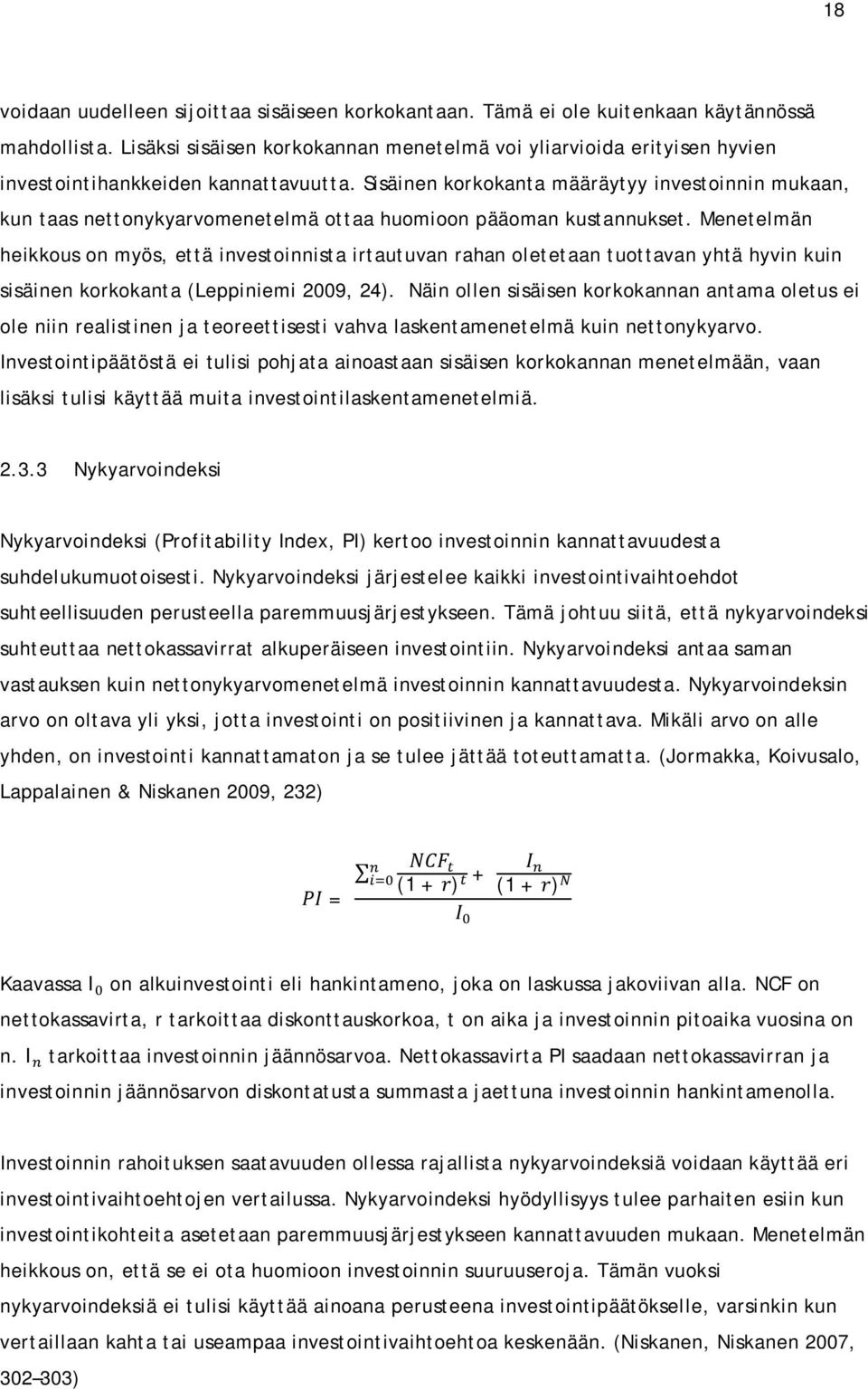 Sisäinen korkokanta määräytyy investoinnin mukaan, kun taas nettonykyarvomenetelmä ottaa huomioon pääoman kustannukset.