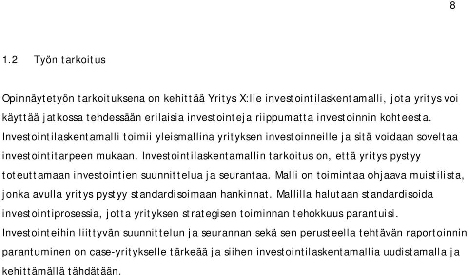 Investointilaskentamallin tarkoitus on, että yritys pystyy toteuttamaan investointien suunnittelua ja seurantaa.