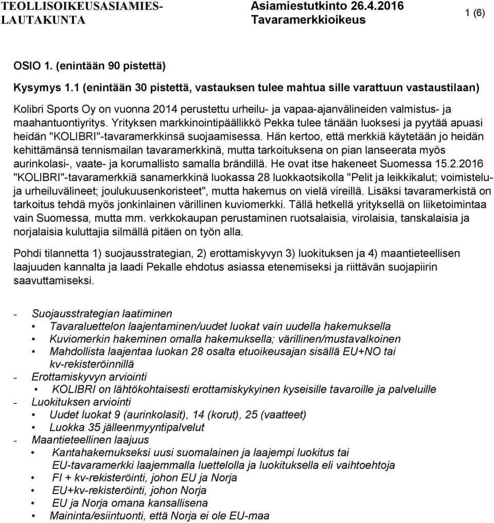 Yrityksen markkinointipäällikkö Pekka tulee tänään luoksesi ja pyytää apuasi heidän "KOLIBRI"-tavaramerkkinsä suojaamisessa.