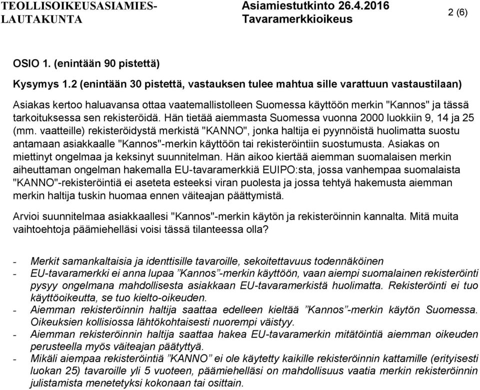 rekisteröidä. Hän tietää aiemmasta Suomessa vuonna 2000 luokkiin 9, 14 ja 25 (mm.