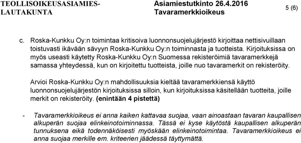 Arvioi Roska-Kunkku Oy:n mahdollisuuksia kieltää tavaramerkkiensä käyttö luonnonsuojelujärjestön kirjoituksissa silloin, kun kirjoituksissa käsitellään tuotteita, joille merkit on rekisteröity.