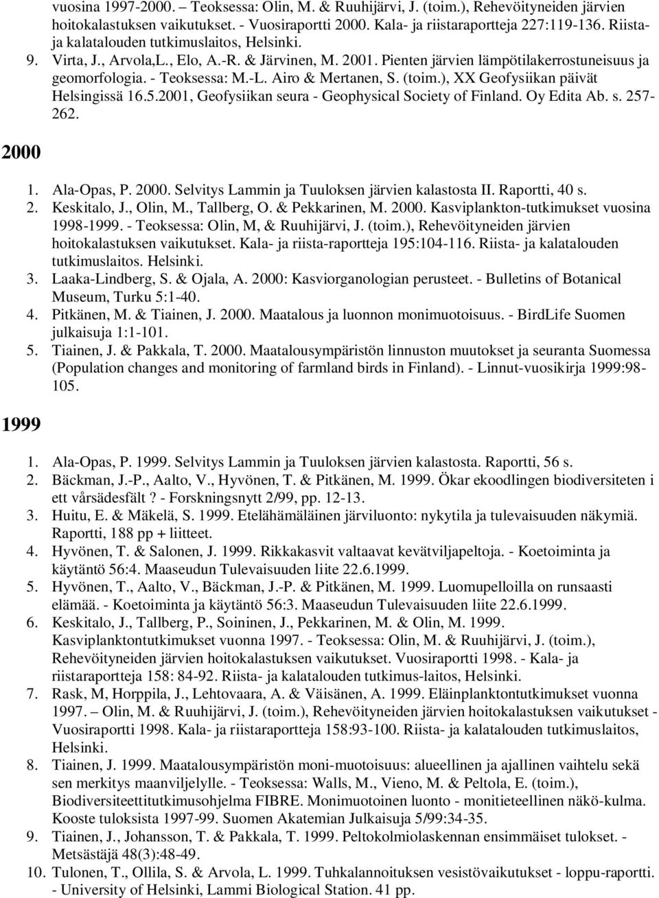 Airo & Mertanen, S. (toim.), XX Geofysiikan päivät Helsingissä 16.5.2001, Geofysiikan seura - Geophysical Society of Finland. Oy Edita Ab. s. 257-262. 1. Ala-Opas, P. 2000.