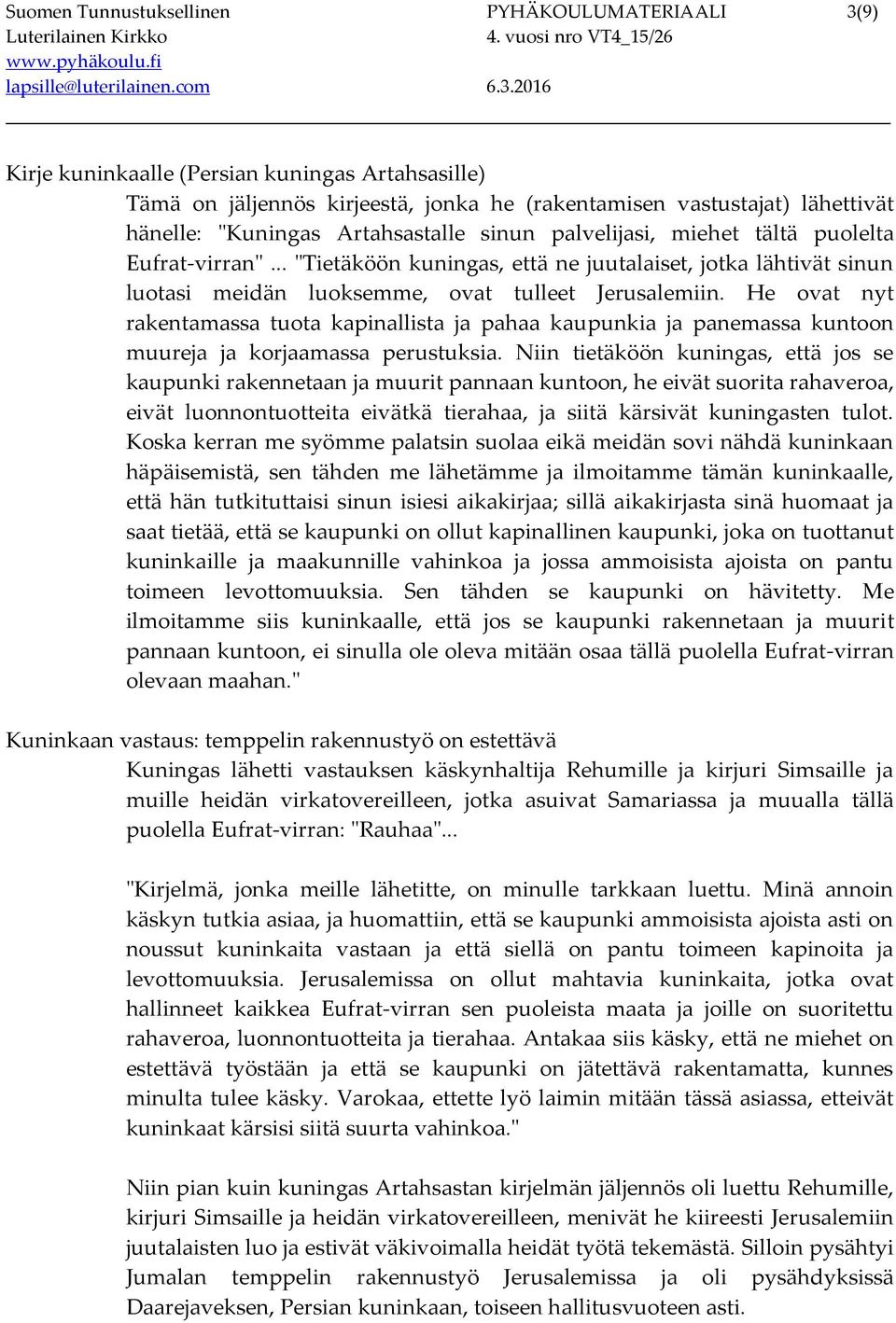 He ovat nyt rakentamassa tuota kapinallista ja pahaa kaupunkia ja panemassa kuntoon muureja ja korjaamassa perustuksia.