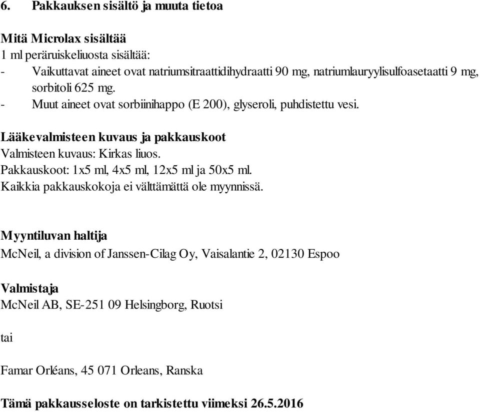 Lääkevalmisteen kuvaus ja pakkauskoot Valmisteen kuvaus: Kirkas liuos. Pakkauskoot: 1x5 ml, 4x5 ml, 12x5 ml ja 50x5 ml. Kaikkia pakkauskokoja ei välttämättä ole myynnissä.