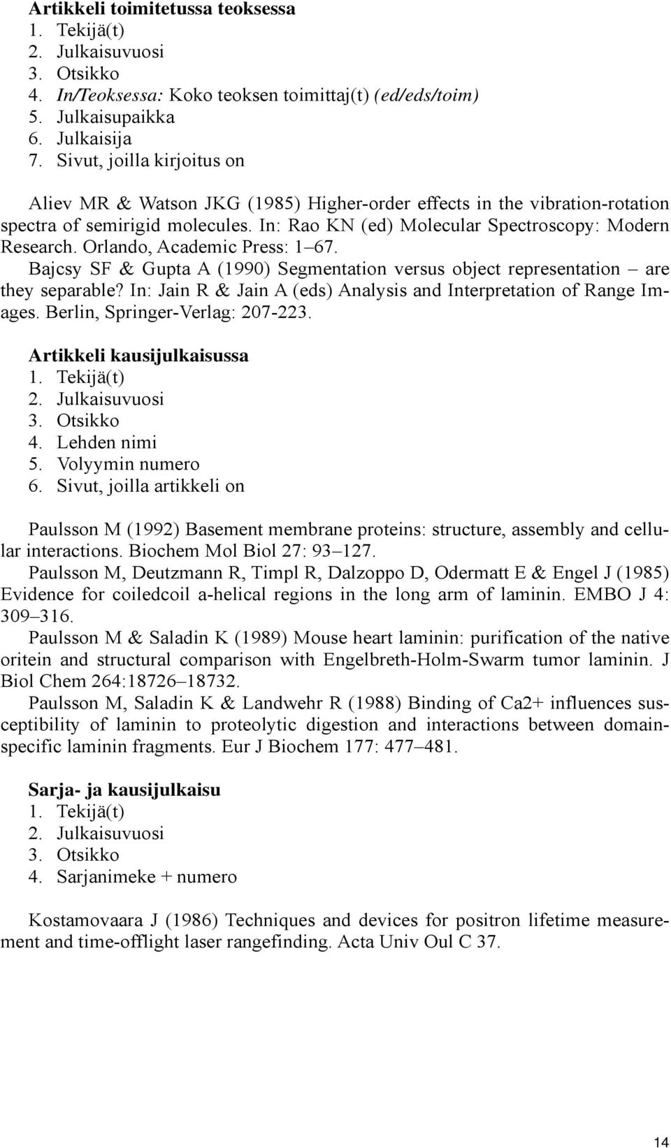 Orlando, Academic Press: 1 67. Bajcsy SF & Gupta A (1990) Segmentation versus object representation are they separable? In: Jain R & Jain A (eds) Analysis and Interpretation of Range Images.