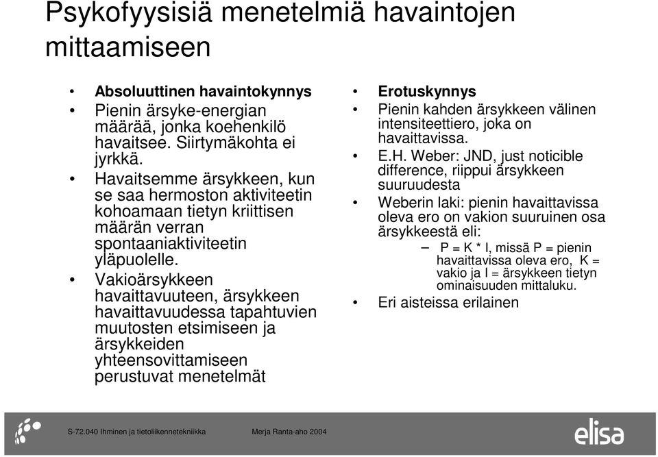 Vakioärsykkeen havaittavuuteen, ärsykkeen havaittavuudessa tapahtuvien muutosten etsimiseen ja ärsykkeiden yhteensovittamiseen perustuvat menetelmät Erotuskynnys Pienin kahden ärsykkeen välinen