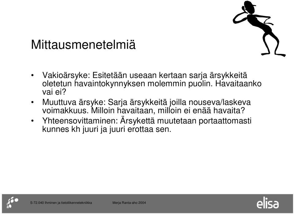 Muuttuva ärsyke: Sarja ärsykkeitä joilla nouseva/laskeva voimakkuus.