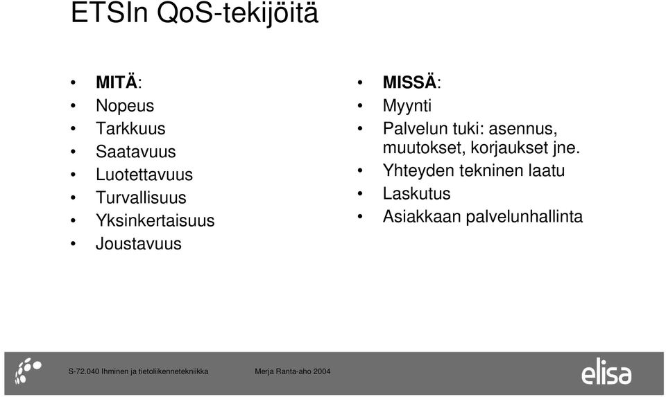 MISSÄ: Myynti Palvelun tuki: asennus, muutokset,