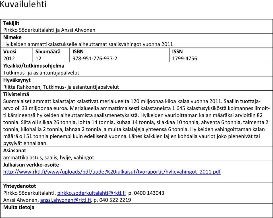Merialueella ammattimaisesti kalastaneista 1 645 kalastusyksiköstä kolmannes ilmoitti kärsineensä hylkeiden aiheuttamista saalismenetyksistä.