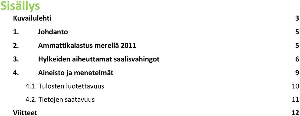 Hylkeiden aiheuttamat saalisvahingot 6 4.