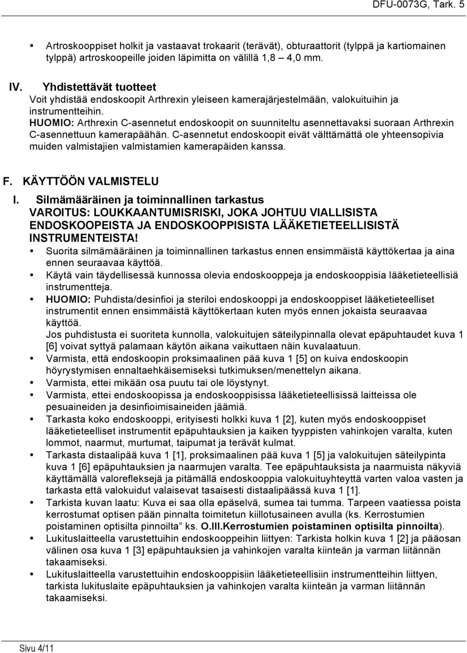 HUOMIO: Arthrexin C-asennetut endoskoopit on suunniteltu asennettavaksi suoraan Arthrexin C-asennettuun kamerapäähän.