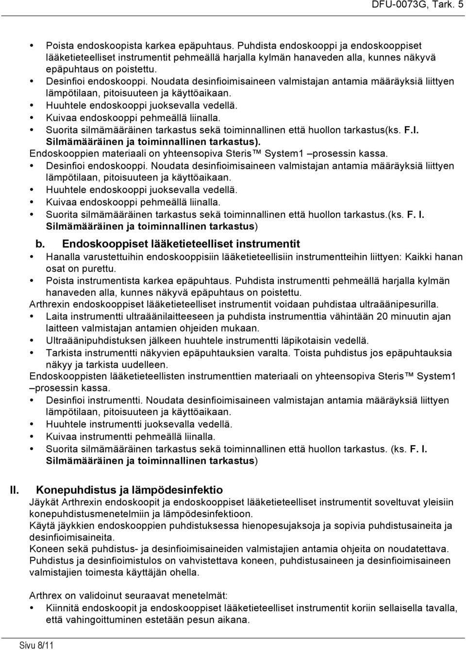 Kuivaa endoskooppi pehmeällä liinalla. Suorita silmämääräinen tarkastus sekä toiminnallinen että huollon tarkastus(ks. F.I. Silmämääräinen ja toiminnallinen tarkastus).