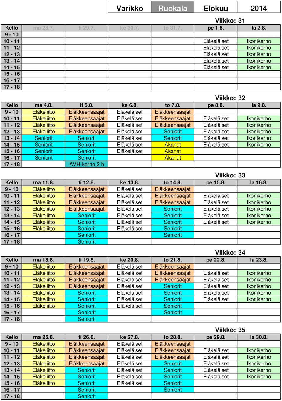 la 2.8. 9-10 10-11 Eläkeläiset Ikonikerho 11-12 Eläkeläiset Ikonikerho 12-13 Eläkeläiset Ikonikerho 13-14 Eläkeläiset Ikonikerho 14-15 Eläkeläiset Ikonikerho 15-16 16-17 Viikko: 32 Kello ma 4.8. ti 5.