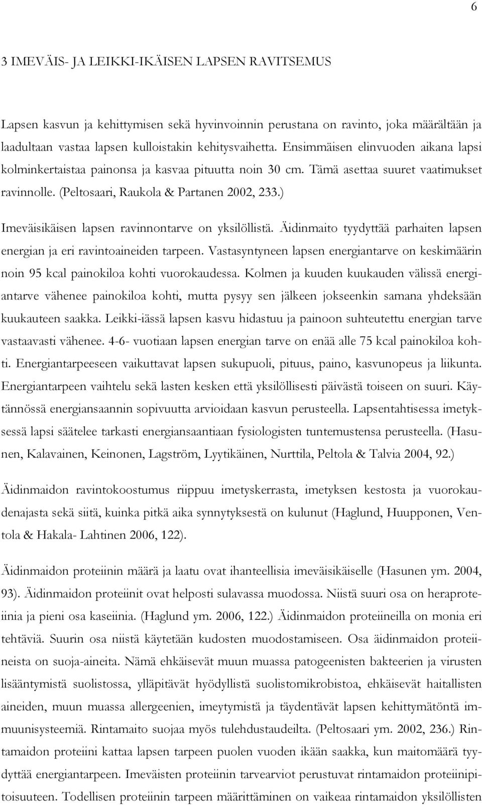 ) Imeväisikäisen lapsen ravinnontarve on yksilöllistä. Äidinmaito tyydyttää parhaiten lapsen energian ja eri ravintoaineiden tarpeen.