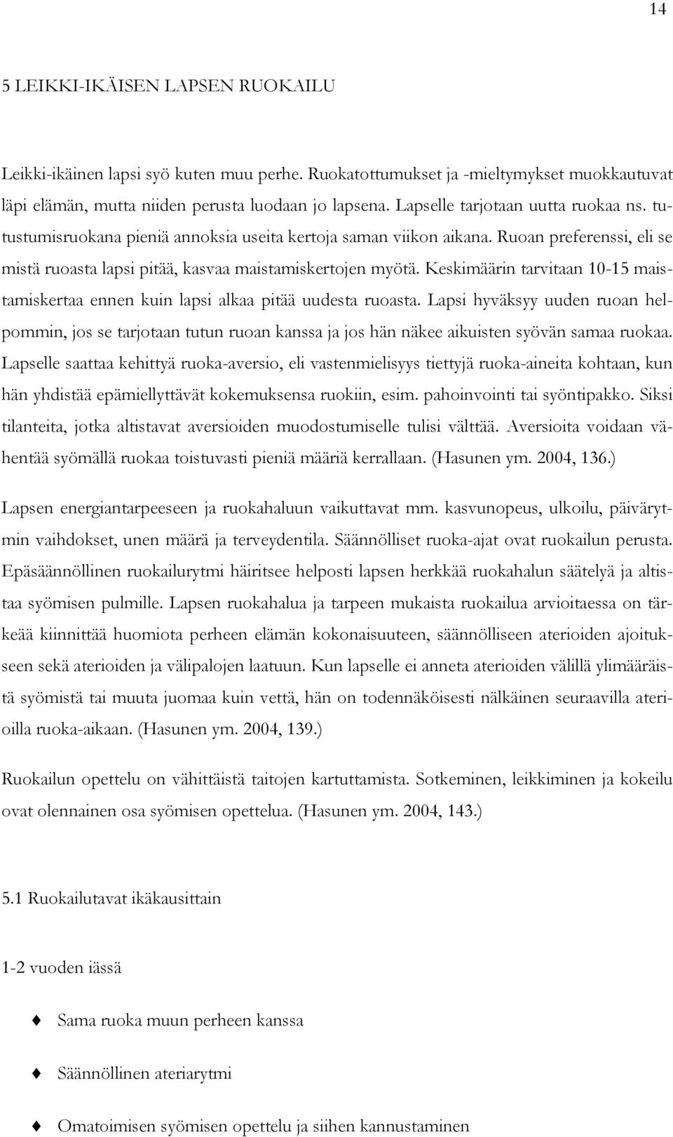 Keskimäärin tarvitaan 10-15 maistamiskertaa ennen kuin lapsi alkaa pitää uudesta ruoasta.