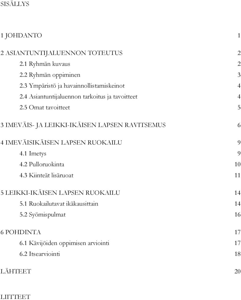 5 Omat tavoitteet 5 3 IMEVÄIS- JA LEIKKI-IKÄISEN LAPSEN RAVITSEMUS 6 4 IMEVÄISIKÄISEN LAPSEN RUOKAILU 9 4.1 Imetys 9 4.