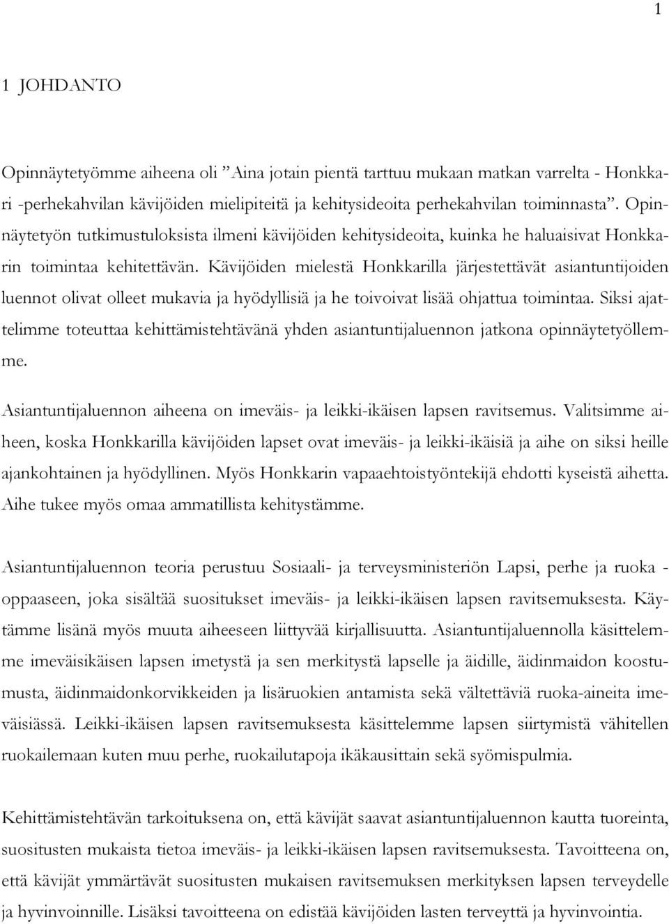 Kävijöiden mielestä Honkkarilla järjestettävät asiantuntijoiden luennot olivat olleet mukavia ja hyödyllisiä ja he toivoivat lisää ohjattua toimintaa.