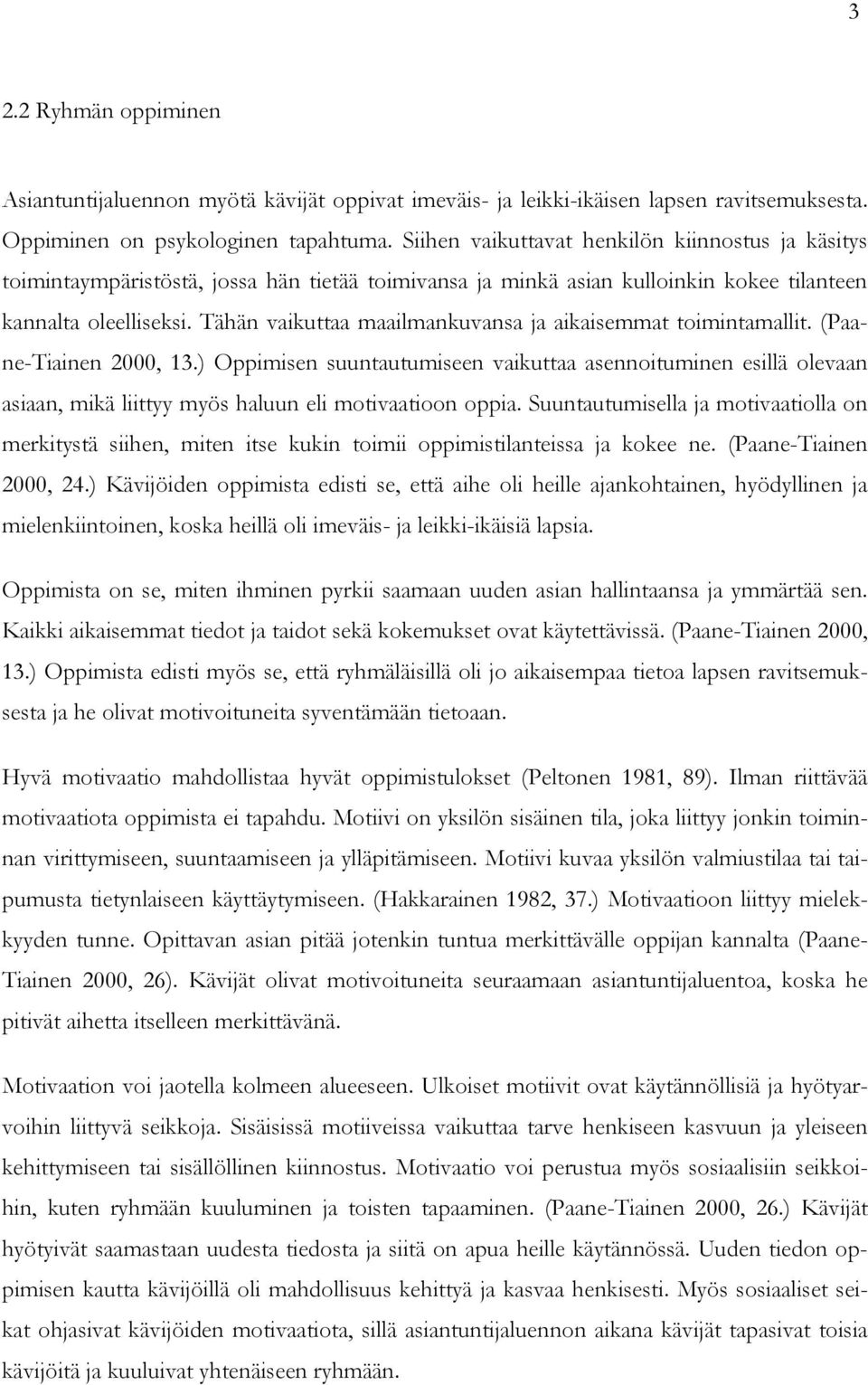 Tähän vaikuttaa maailmankuvansa ja aikaisemmat toimintamallit. (Paane-Tiainen 2000, 13.