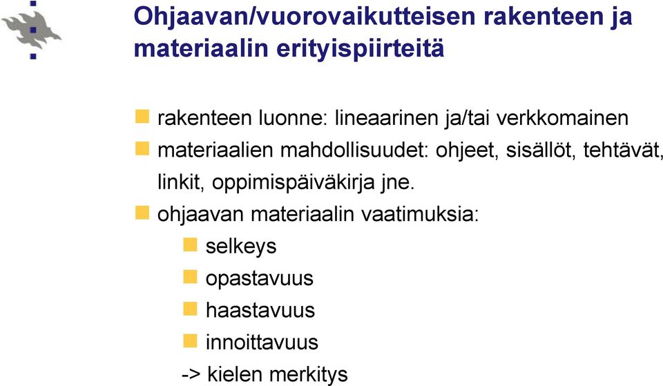 mahdollisuudet: ohjeet, sisällöt, tehtävät, linkit, oppimispäiväkirja jne.