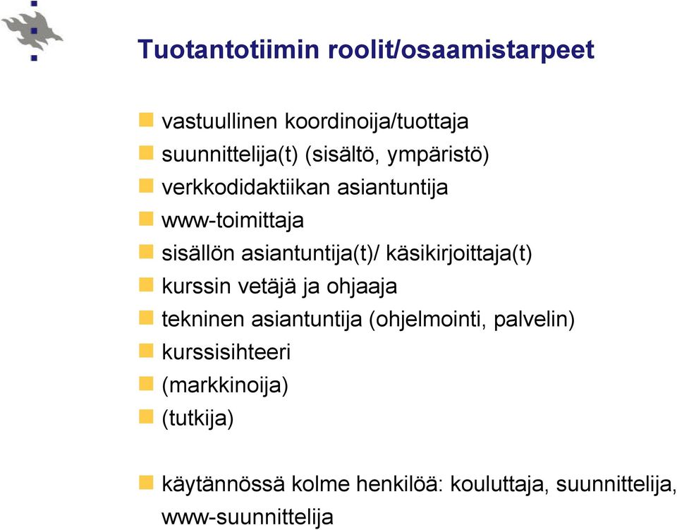 käsikirjoittaja(t) kurssin vetäjä ja ohjaaja tekninen asiantuntija (ohjelmointi, palvelin)