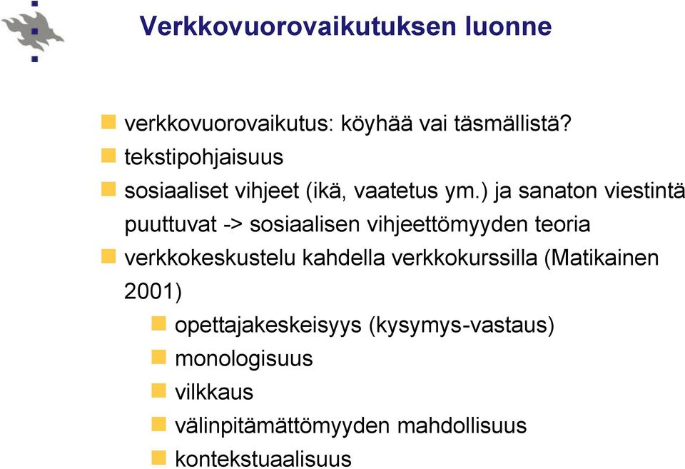 ) ja sanaton viestintä puuttuvat -> sosiaalisen vihjeettömyyden teoria verkkokeskustelu