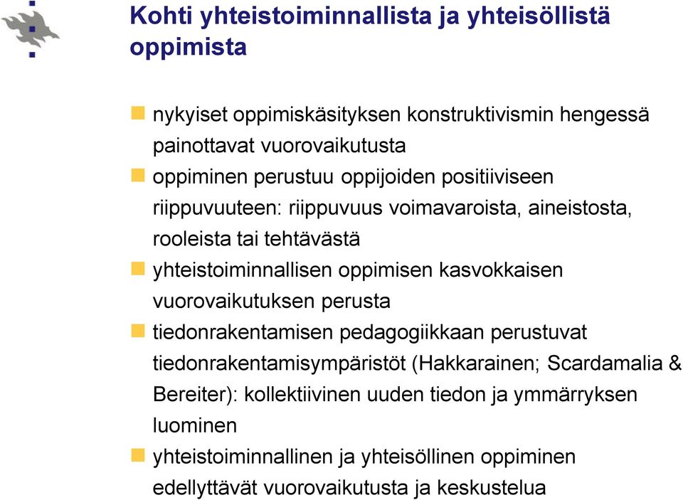 kasvokkaisen vuorovaikutuksen perusta tiedonrakentamisen pedagogiikkaan perustuvat tiedonrakentamisympäristöt (Hakkarainen; Scardamalia &