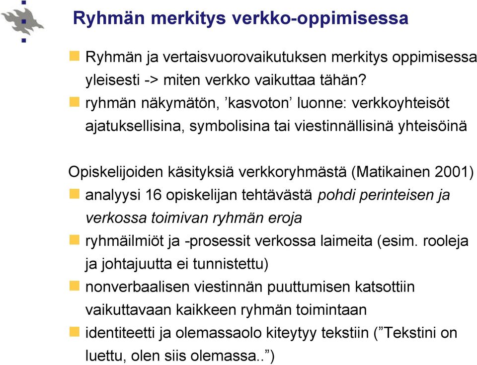 2001) analyysi 16 opiskelijan tehtävästä pohdi perinteisen ja verkossa toimivan ryhmän eroja ryhmäilmiöt ja -prosessit verkossa laimeita (esim.