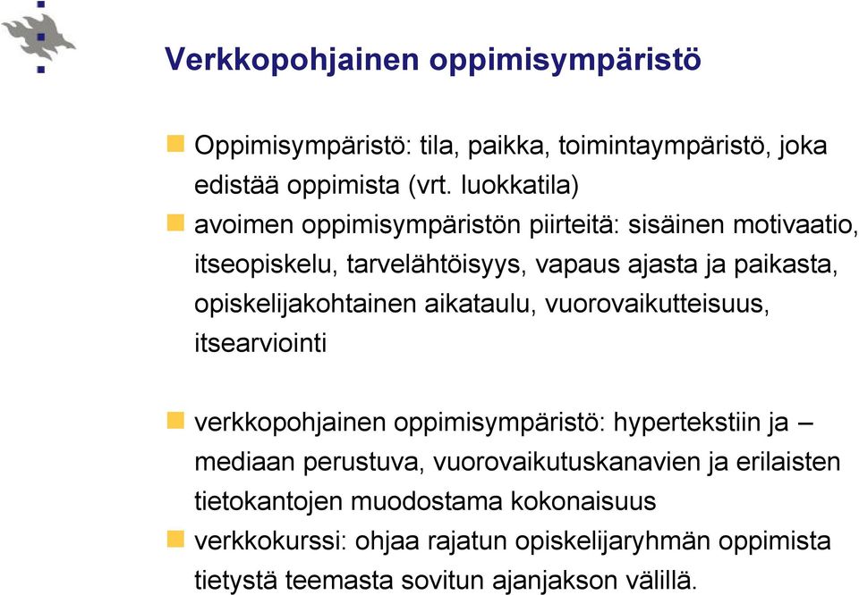 opiskelijakohtainen aikataulu, vuorovaikutteisuus, itsearviointi verkkopohjainen oppimisympäristö: hypertekstiin ja mediaan perustuva,