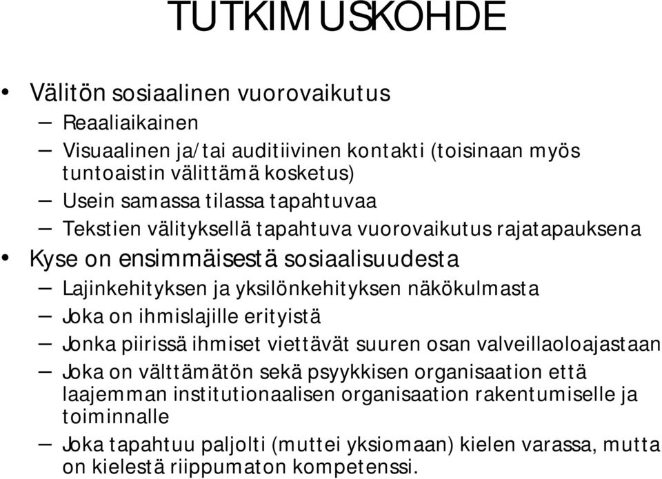 näkökulmasta Joka on ihmislajille erityistä Jonka piirissä ihmiset viettävät suuren osan valveillaoloajastaan Joka on välttämätön sekä psyykkisen organisaation että