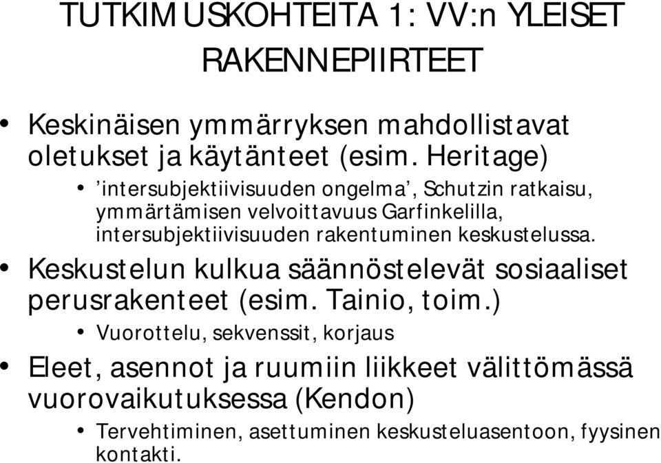 rakentuminen keskustelussa. Keskustelun kulkua säännöstelevät sosiaaliset perusrakenteet (esim. Tainio, toim.