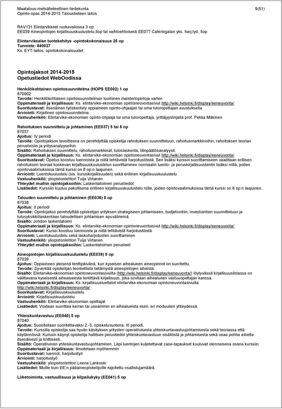 EYT-laitos, opintokokonaisuudet Opintojaksot 2014-2015 Opetustiedot WebOodissa Henkilökohtainen opintosuunnitelma (HOPS EE002) 1 op 870002 Tavoite: Henkilökohtaisen opintosuunnitelman luominen