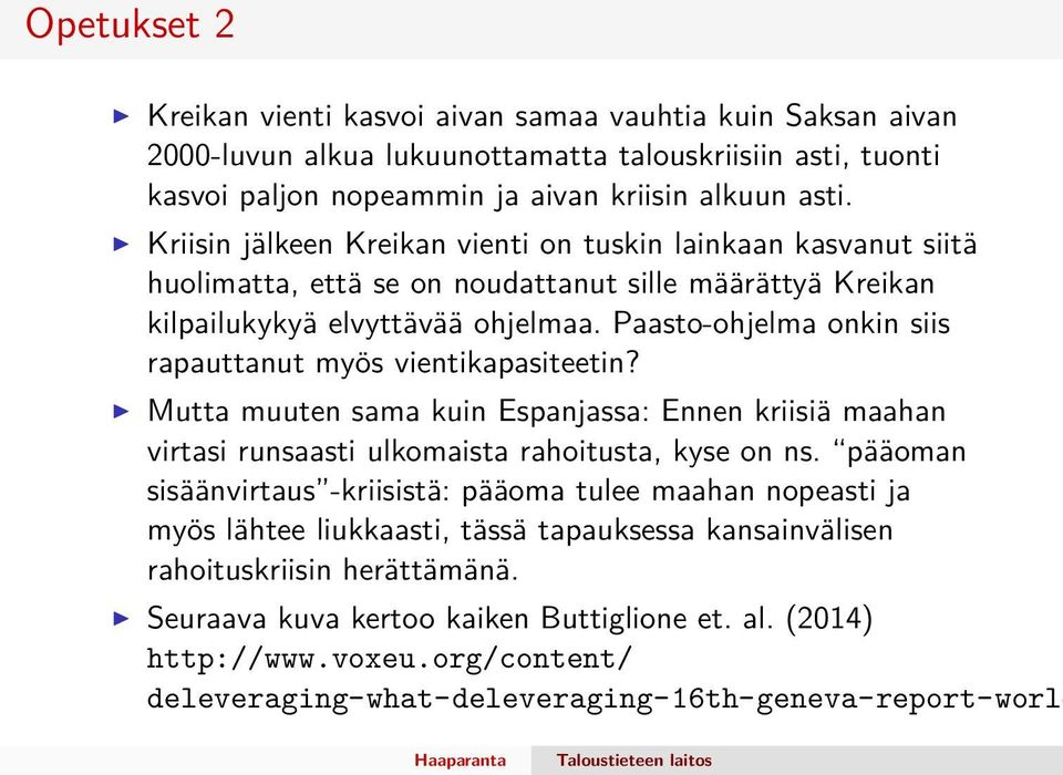 Paasto-ohjelma onkin siis rapauttanut myös vientikapasiteetin? Mutta muuten sama kuin Espanjassa: Ennen kriisiä maahan virtasi runsaasti ulkomaista rahoitusta, kyse on ns.