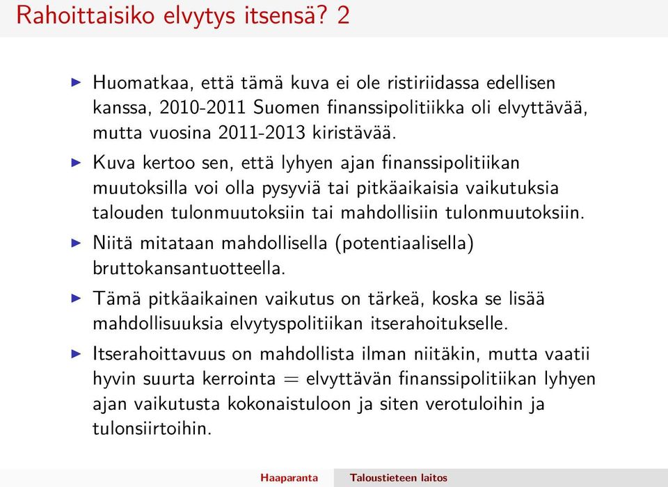 Kuva kertoo sen, että lyhyen ajan finanssipolitiikan muutoksilla voi olla pysyviä tai pitkäaikaisia vaikutuksia talouden tulonmuutoksiin tai mahdollisiin tulonmuutoksiin.