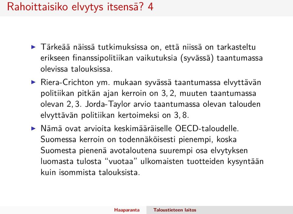 Riera-Crichton ym. mukaan syvässä taantumassa elvyttävän politiikan pitkän ajan kerroin on 3, 2, muuten taantumassa olevan 2, 3.