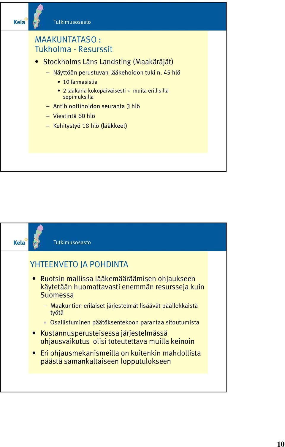 POHDINTA Ruotsin mallissa lääkemääräämisen ohjaukseen käytetään huomattavasti enemmän resursseja kuin Suomessa Maakuntien erilaiset järjestelmät lisäävät päällekkäistä työtä