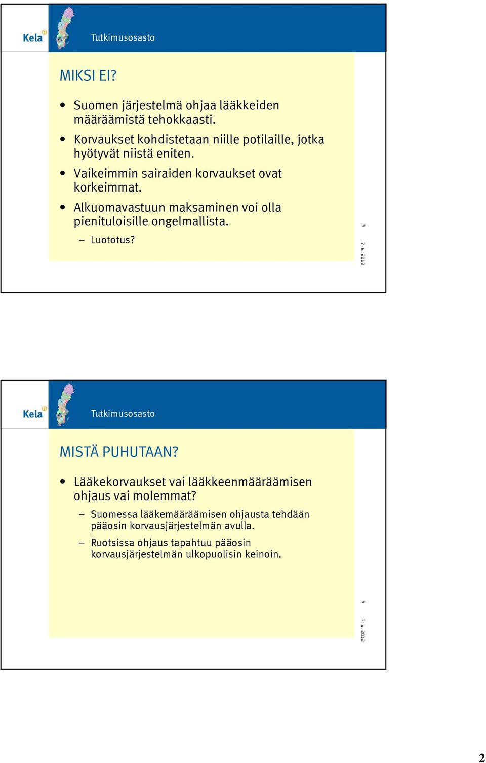 Alkuomavastuun maksaminen voi olla pienituloisille ongelmallista. Luototus? 3 MISTÄ PUHUTAAN?