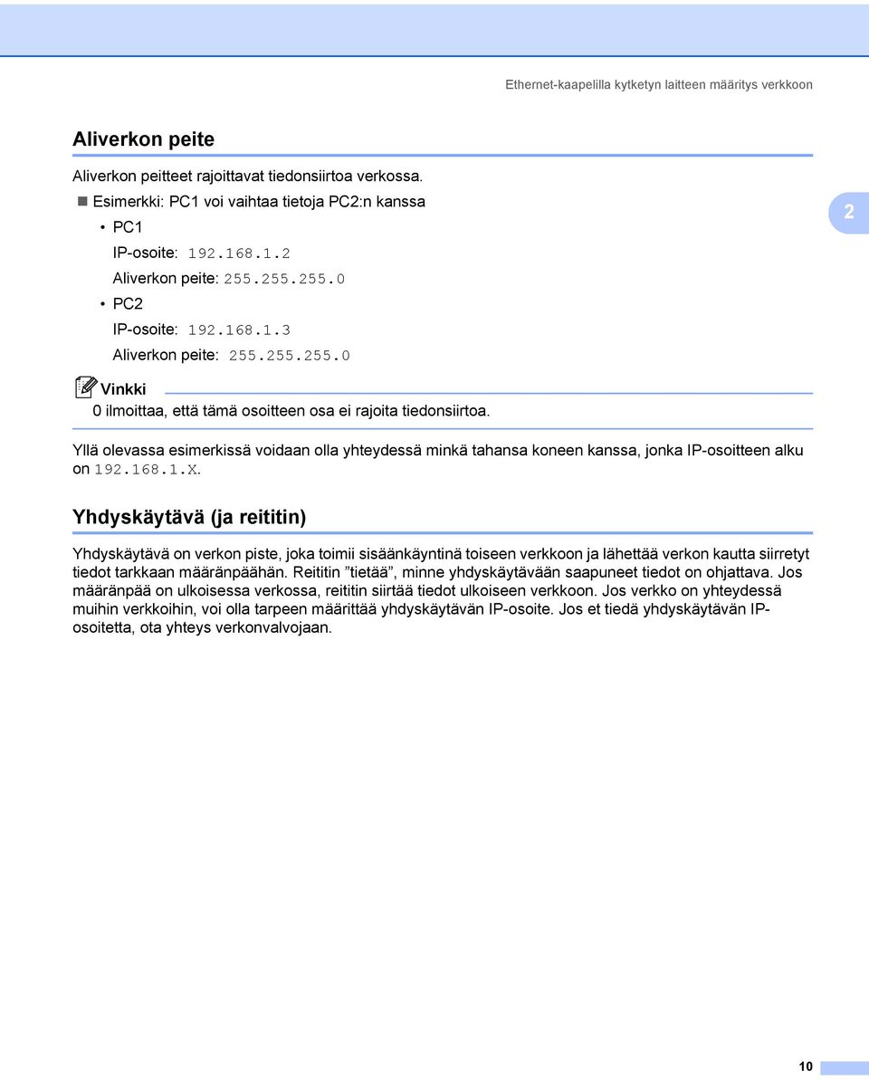 Yllä olevassa esimerkissä voidaan olla yhteydessä minkä tahansa koneen kanssa, jonka IP-osoitteen alku on 192.168.1.X.