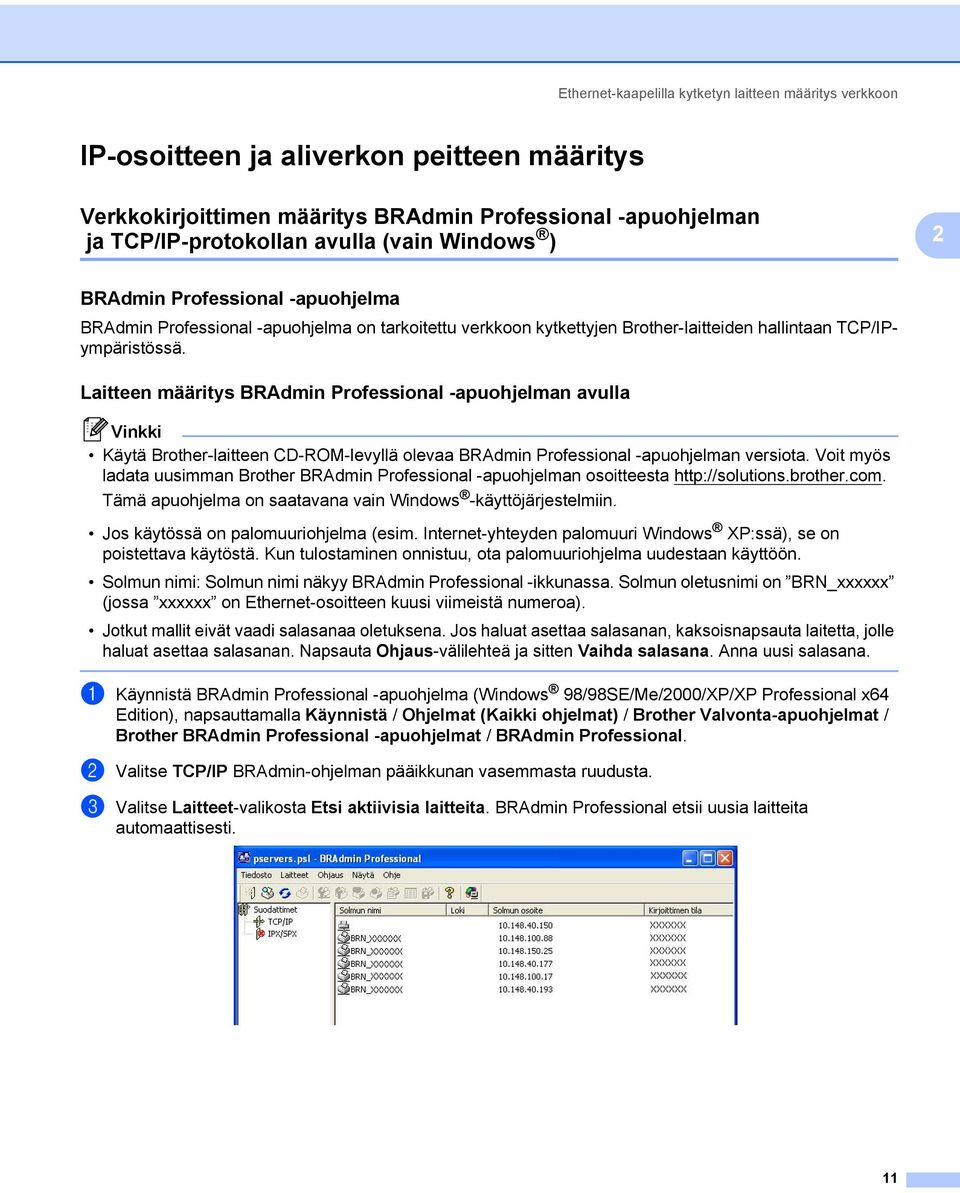 Laitteen määritys BRAdmin Professional -apuohjelman avulla 2 Käytä Brother-laitteen CD-ROM-levyllä olevaa BRAdmin Professional -apuohjelman versiota.