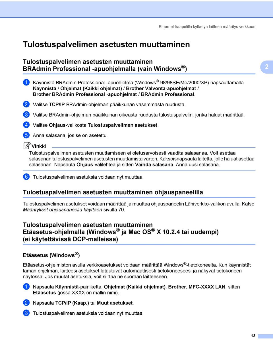 -apuohjelmat / BRAdmin Professional. b Valitse TCP/IP BRAdmin-ohjelman pääikkunan vasemmasta ruudusta. c Valitse BRAdmin-ohjelman pääikkunan oikeasta ruudusta tulostuspalvelin, jonka haluat määrittää.