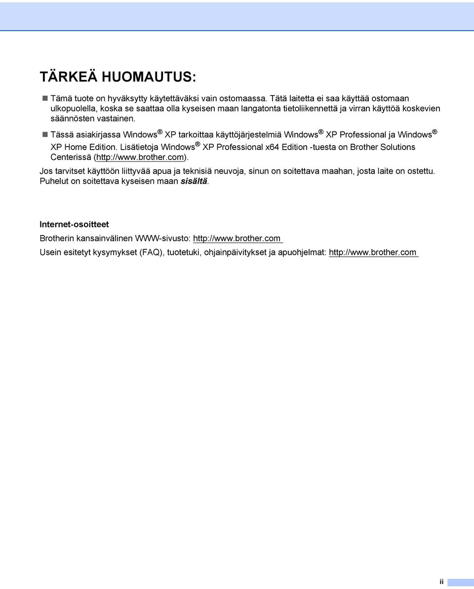 Tässä asiakirjassa Windows XP tarkoittaa käyttöjärjestelmiä Windows XP Professional ja Windows XP Home Edition.