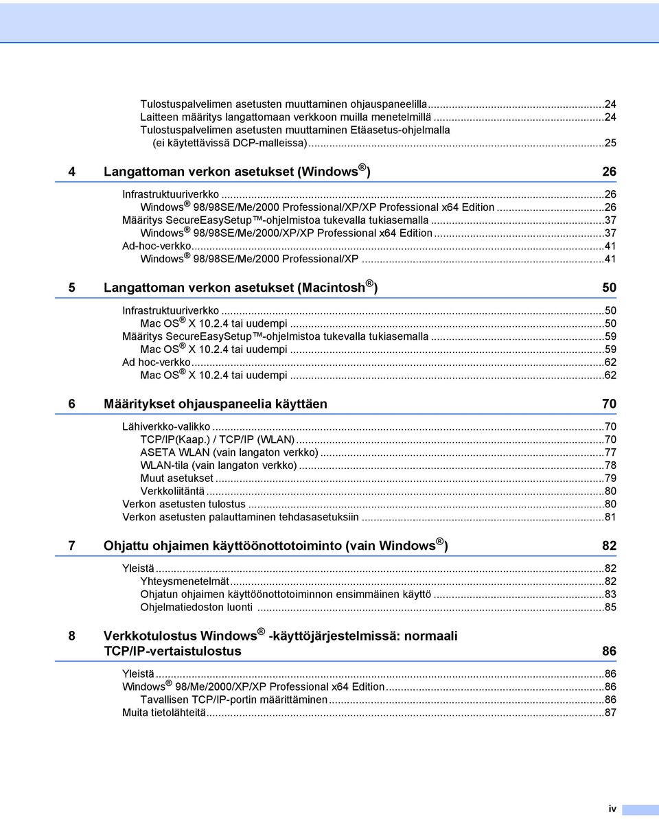 ..26 Windows 98/98SE/Me/2000 Professional/XP/XP Professional x64 Edition...26 Määritys SecureEasySetup -ohjelmistoa tukevalla tukiasemalla...37 Windows 98/98SE/Me/2000/XP/XP Professional x64 Edition.