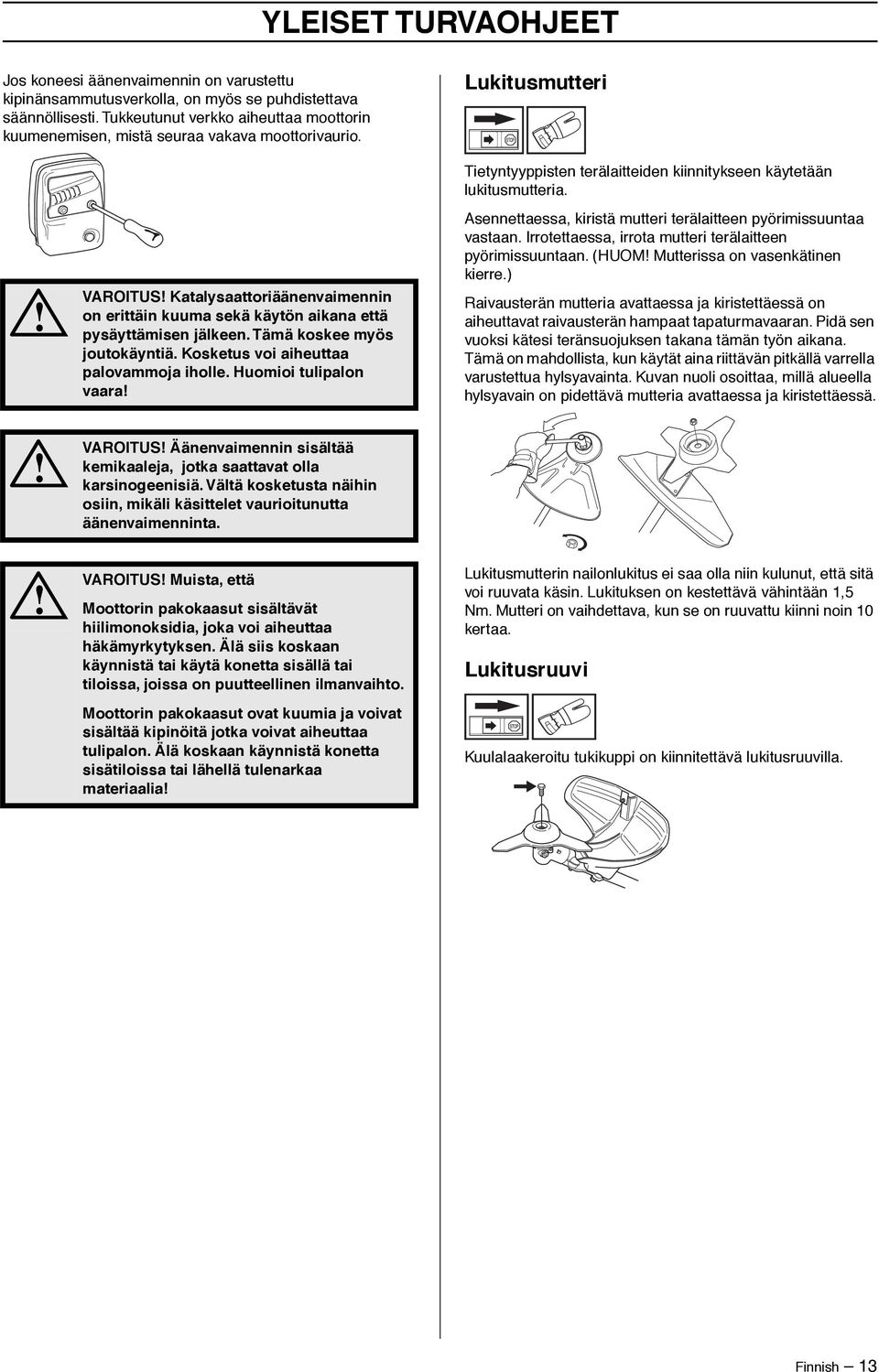 Lukitusmutteri VAROITUS Katalysaattoriäänenvaimennin on erittäin kuuma sekä käytön aikana että pysäyttämisen jälkeen. Tämä koskee myös joutokäyntiä. Kosketus voi aiheuttaa palovammoja iholle.