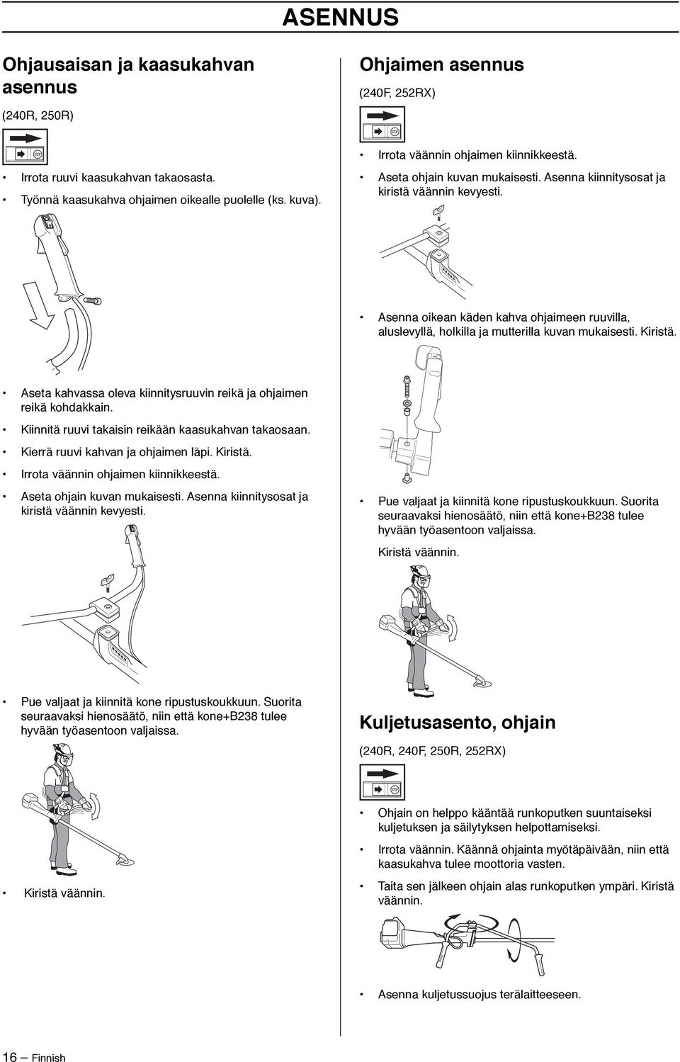 Asenna oikean käden kahva ohjaimeen ruuvilla, aluslevyllä, holkilla ja mutterilla kuvan mukaisesti. Kiristä. Aseta kahvassa oleva kiinnitysruuvin reikä ja ohjaimen reikä kohdakkain.