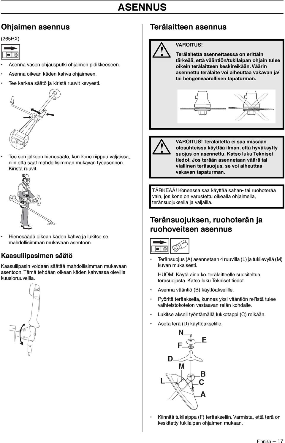 Väärin asennettu terälaite voi aiheuttaa vakavan ja/ tai hengenvaarallisen tapaturman. Tee sen jälkeen hienosäätö, kun kone riippuu valjaissa, niin että saat mahdollisimman mukavan työasennon.