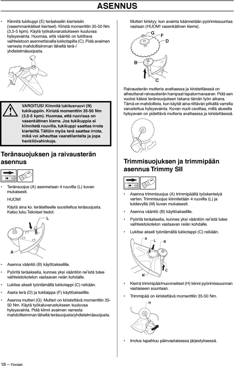 Mutteri kiristyy, kun avainta käännetään pyörimissuuntaa vastaan (HUOM vasenkätinen kierre). G F D B VAROITUS Kiinnitä lukitusruuvi (N) tukikuppiin. Kiristä momenttiin 35-50 Nm (3,5-5 kpm).